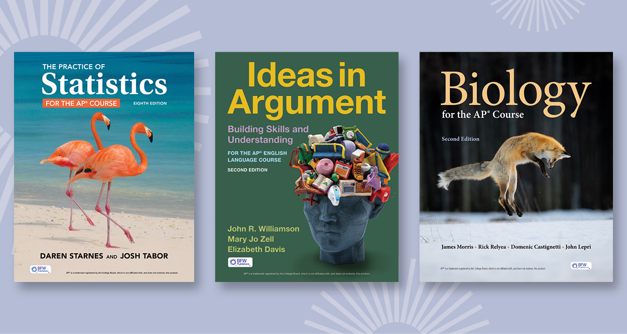 new editions featureing the practice of Statistics eigth edition, Ideias in Argument second editions and Biology for the AP course second edition