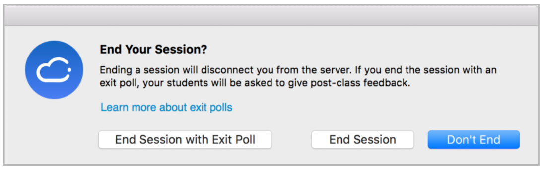A pop-up window reads: End Your Session? Ending a session will disconnect you from the server. If you end the session with an exit poll, your students will be asked to give post-class feedback. In-text link: Learn more about exit polls. At bottom, three buttons: End Session with Exit Poll, End Session, Don't End.